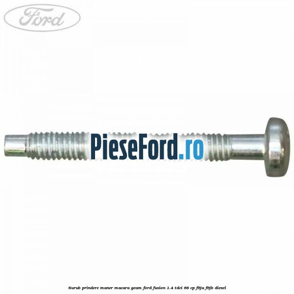 Surub prindere maner macara geam Ford Fusion 1.4 TDCi 68 cp F6JA, F6JB diesel
