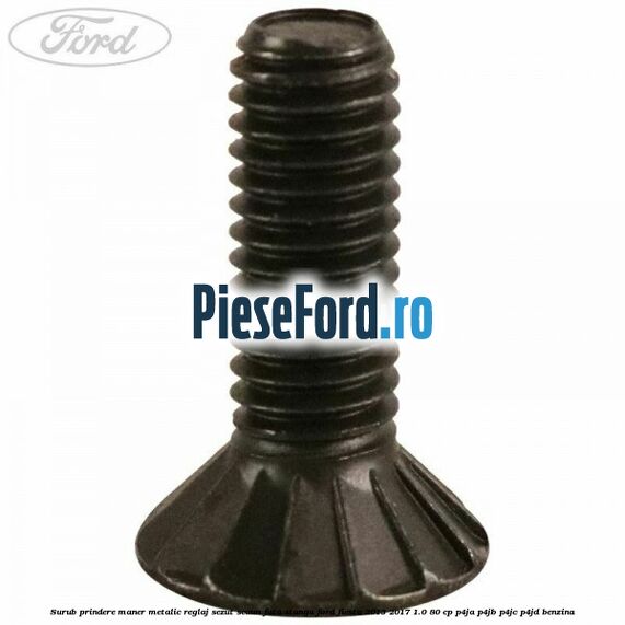 Surub prindere maner metalic reglaj sezut scaun fata stanga Ford Fiesta 2013-2017 1.0 80 cp P4JA, P4JB, P4JC, P4JD benzina
