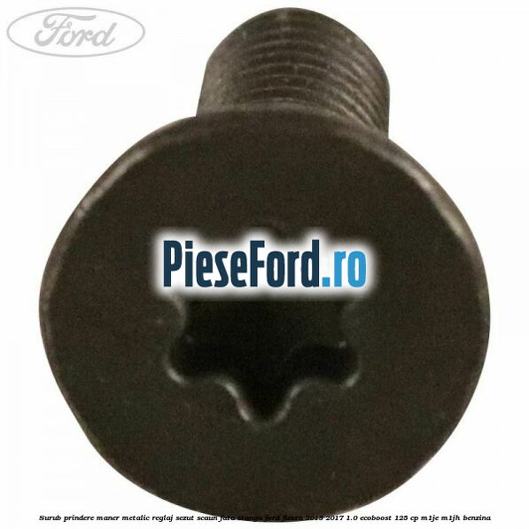 Surub prindere maner metalic reglaj sezut scaun fata stanga Ford Fiesta 2013-2017 1.0 EcoBoost 125 cp Surub prindere maner metalic reglaj sezut scaun fata stanga Ford Fiesta 2013-2017 1.0 EcoBoost 125 cp M1JE, M1JH benzina