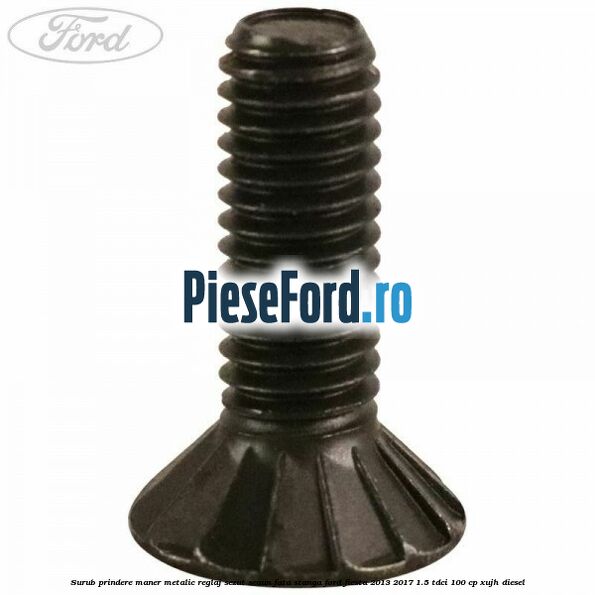 Surub prindere maner metalic reglaj sezut scaun fata stanga Ford Fiesta 2013-2017 1.5 TDCi 100 cp XUJH diesel