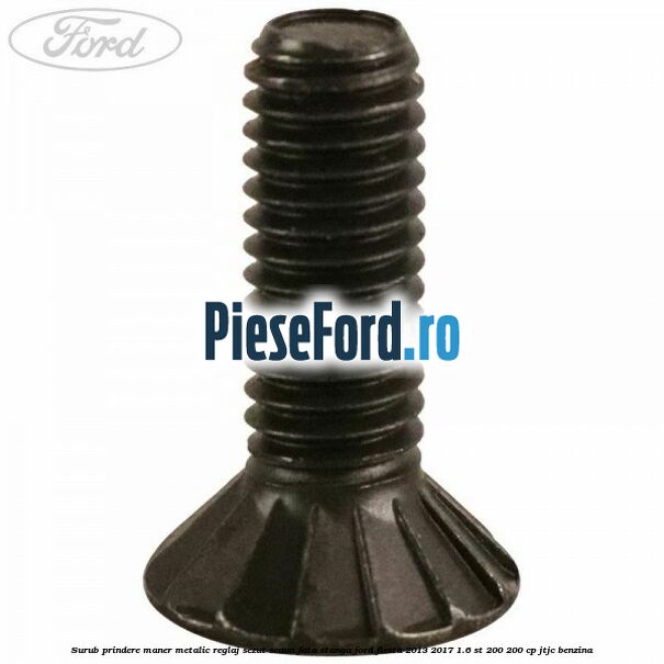 Surub prindere maner metalic reglaj sezut scaun fata stanga Ford Fiesta 2013-2017 1.6 ST 200 200 cp JTJC benzina