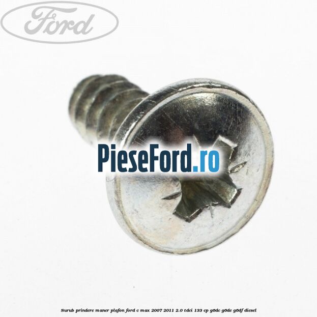 Surub prindere maner plafon Ford C-Max 2007-2011 2.0 TDCi 133 cp G6DC, G6DE, G6DF diesel
