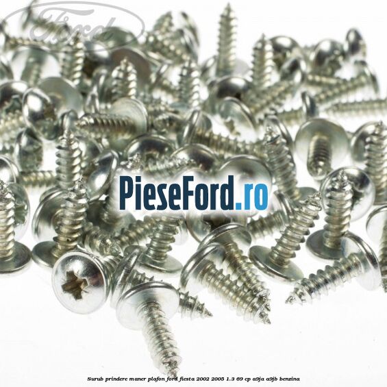 Surub prindere maner plafon Ford Fiesta 2002-2005 1.3 69 cp A9JA, A9JB benzina