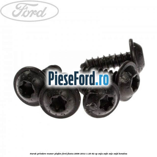 Surub prindere maner plafon Ford Fiesta 2008-2012 1.25 82 cp SNJA, SNJB, SNJC, SNJD benzina