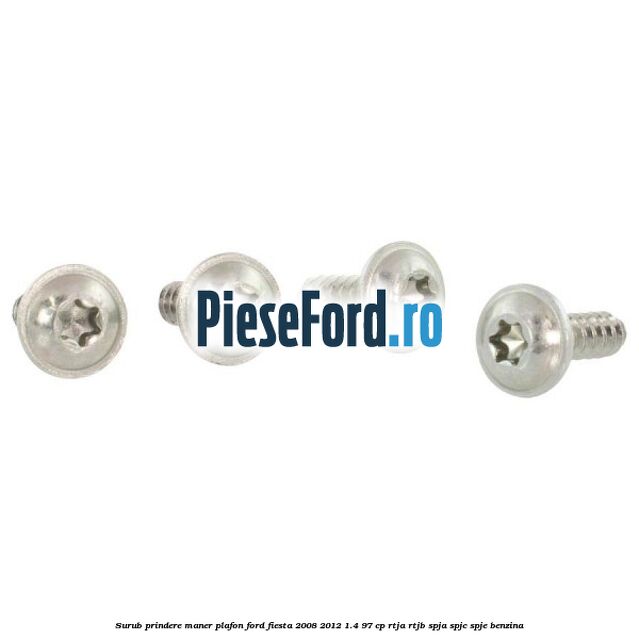 Surub prindere maner plafon Ford Fiesta 2008-2012 1.4 97 cp RTJA, RTJB, SPJA, SPJC, SPJE benzina
