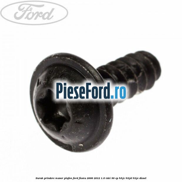 Surub prindere maner plafon Ford Fiesta 2008-2012 1.6 TDCi 90 cp Surub prindere maner plafon Ford Fiesta 2008-2012 1.6 TDCi 90 cp HHJC, HHJD, HHJE diesel