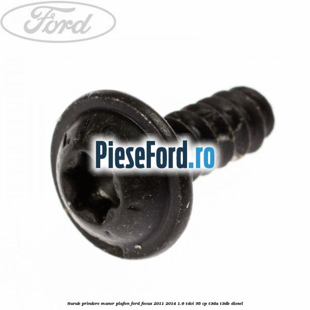 Surub prindere maner plafon Ford Focus 2011-2014 1.6 TDCi 95 cp T3DA, T3DB diesel