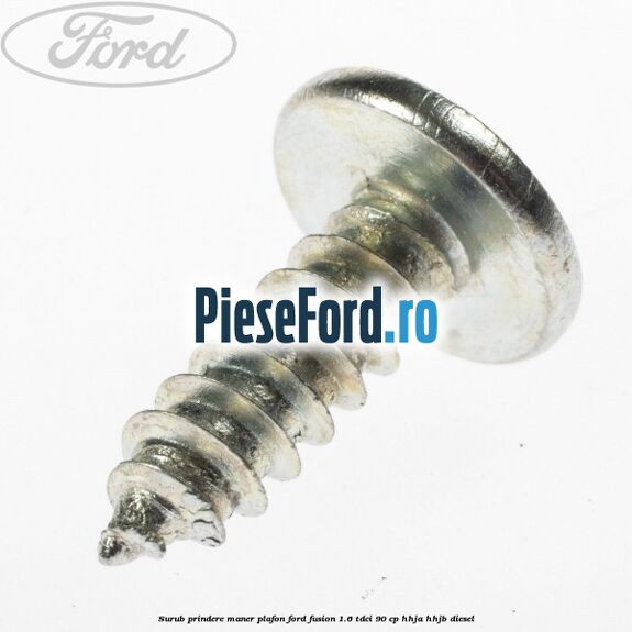 Surub prindere maner plafon Ford Fusion 1.6 TDCi 90 cp Surub prindere maner plafon Ford Fusion 1.6 TDCi 90 cp HHJA, HHJB diesel
