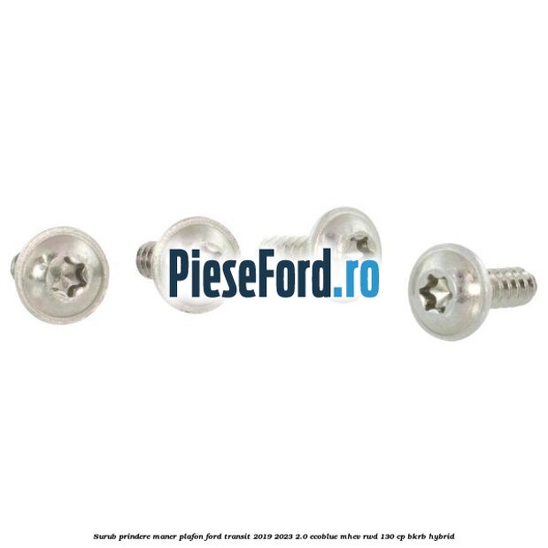 Surub prindere maner plafon Ford Transit 2019-2023 2.0 EcoBlue mHEV RWD 130 cp BKRB Hybrid