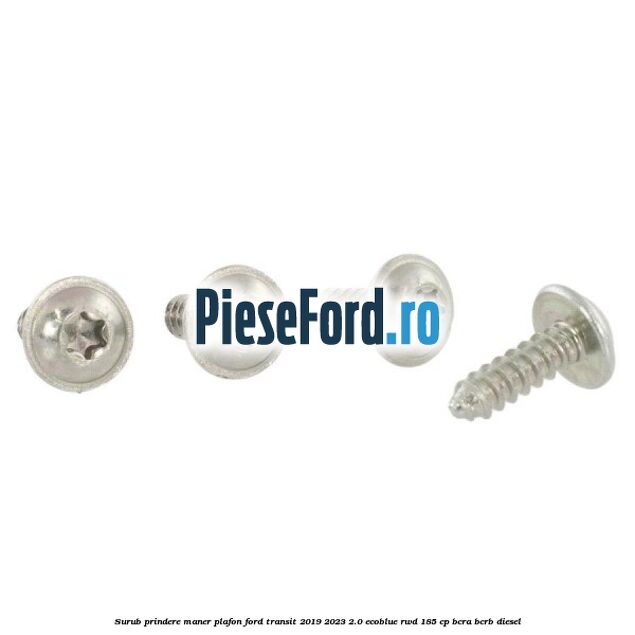 Surub prindere maner plafon Ford Transit 2019-2023 2.0 EcoBlue RWD 185 cp BCRA, BCRB diesel