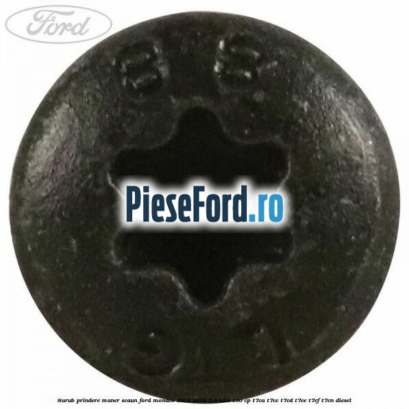Surub prindere maner scaun Ford Mondeo 2014-2018 2.0 TDCi 150 cp T7CA, T7CC, T7CD, T7CE, T7CF, T7CN diesel