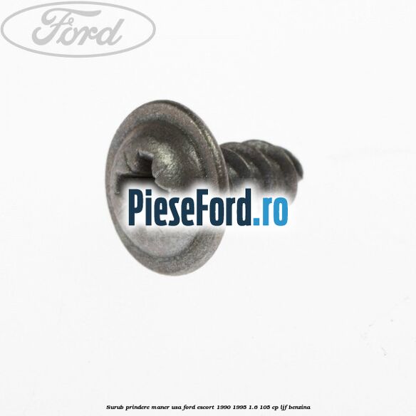 Surub prindere maner usa Ford Escort 1990-1995 1.6 105 cp Surub prindere maner usa Ford Escort 1990-1995 1.6 105 cp LJF benzina