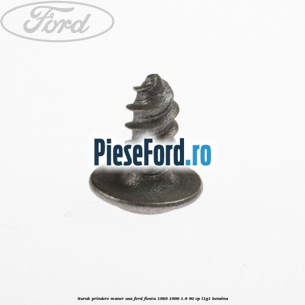 Surub prindere maner usa Ford Fiesta 1989-1996 1.6 90 cp Surub prindere maner usa Ford Fiesta 1989-1996 1.6 90 cp L1G1 benzina