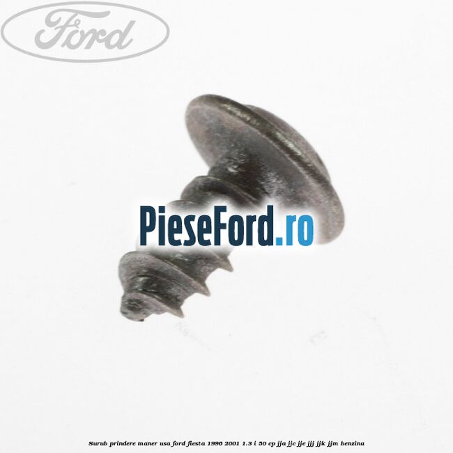 Surub prindere maner usa Ford Fiesta 1996-2001 1.3 i 50 cp JJA, JJC, JJE, JJJ, JJK, JJM benzina