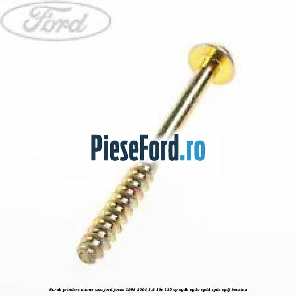 Surub prindere maner usa Ford Focus 1998-2004 1.8 16V 115 cp EYDB, EYDC, EYDD, EYDE, EYDF benzina
