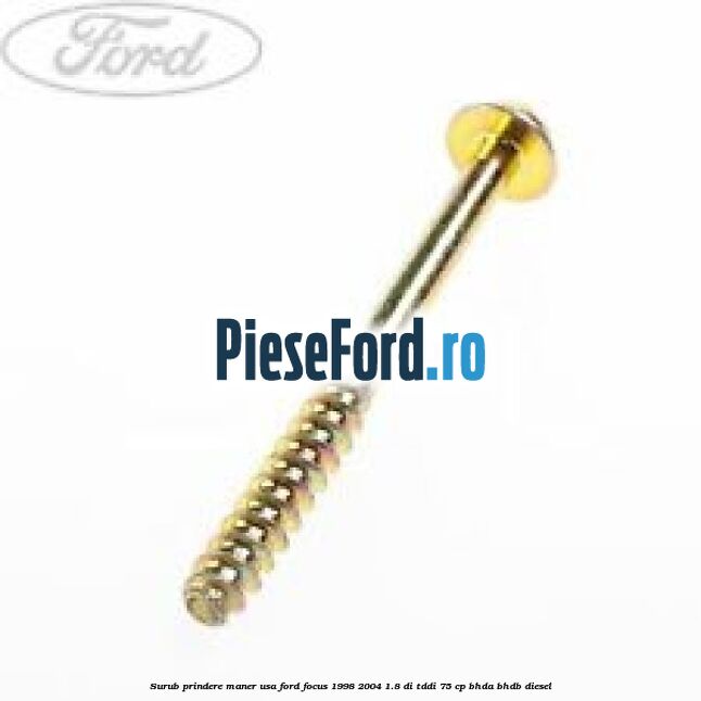 Surub prindere maner usa Ford Focus 1998-2004 1.8 DI/TDDi 75 cp BHDA, BHDB diesel
