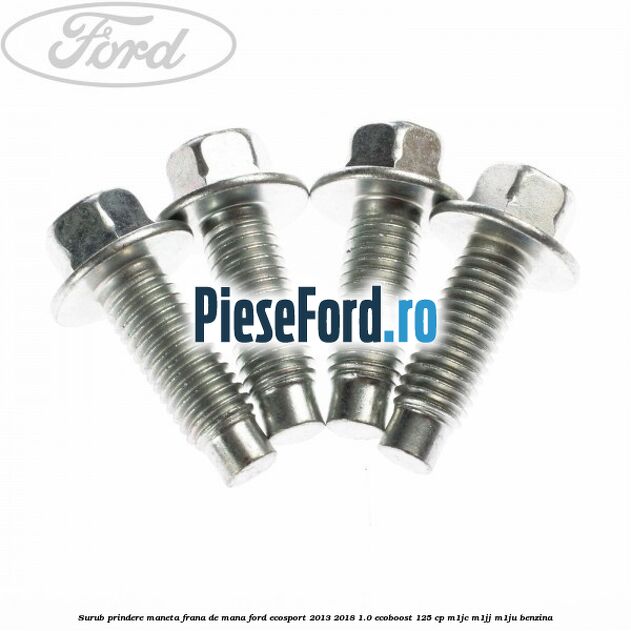 Surub prindere maneta frana de mana Ford EcoSport 2013-2018 1.0 EcoBoost 125 cp Surub prindere maneta frana de mana Ford EcoSport 2013-2018 1.0 EcoBoost 125 cp M1JC, M1JJ, M1JU benzina