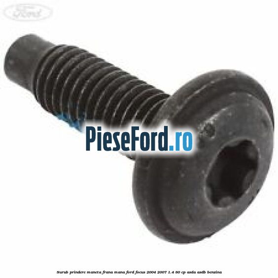Surub prindere maneta frana mana Ford Focus 2004-2007 1.4 80 cp ASDA, ASDB benzina