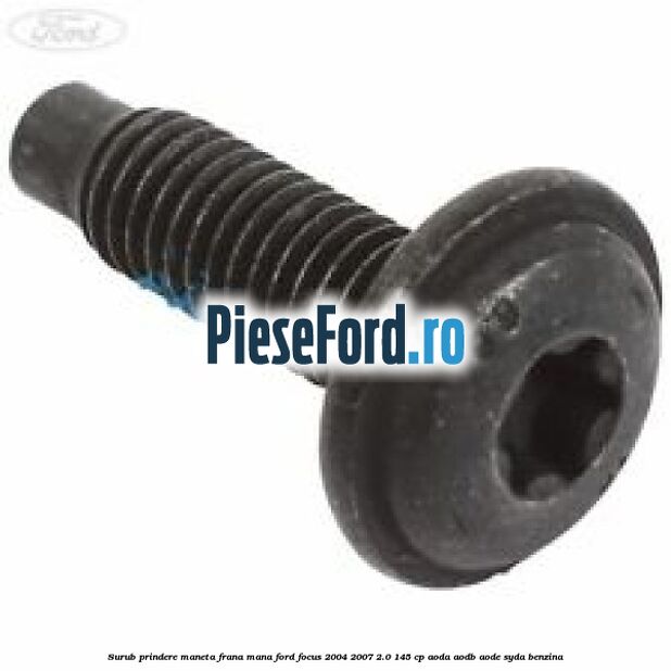 Surub prindere maneta frana mana Ford Focus 2004-2007 2.0 145 cp Surub prindere maneta frana mana Ford Focus 2004-2007 2.0 145 cp AODA, AODB, AODE, SYDA benzina