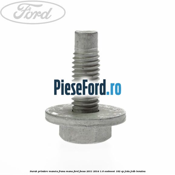 Surub prindere maneta frana mana Ford Focus 2011-2014 1.6 EcoBoost 182 cp JTDA, JTDB benzina