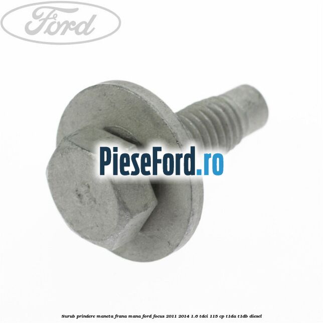 Surub prindere maneta frana mana Ford Focus 2011-2014 1.6 TDCi 115 cp T1DA, T1DB diesel