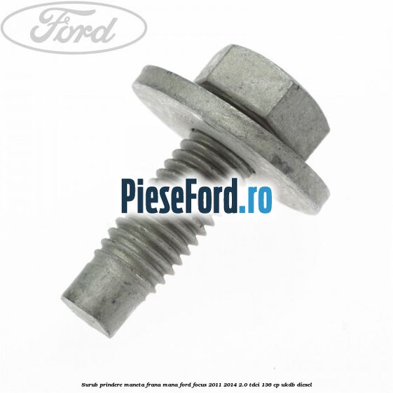 Surub prindere maneta frana mana Ford Focus 2011-2014 2.0 TDCi 136 cp UKDB diesel