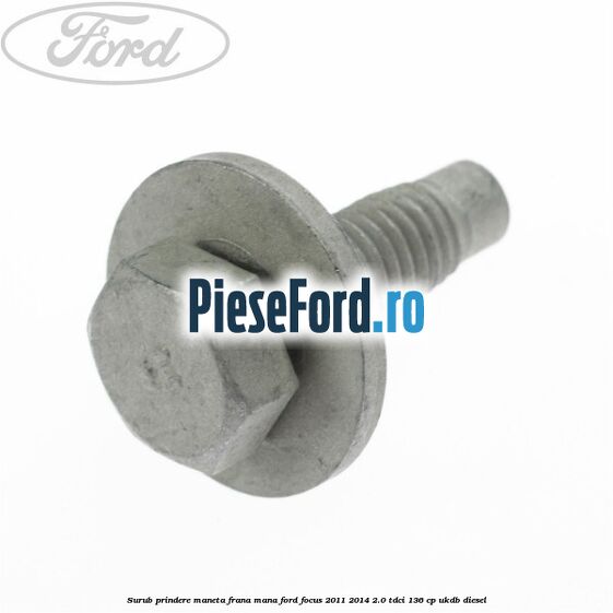 Surub prindere maneta frana mana Ford Focus 2011-2014 2.0 TDCi 136 cp UKDB diesel