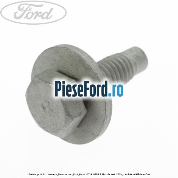 Surub prindere maneta frana mana Ford Focus 2014-2018 1.5 EcoBoost 182 cp M9DA, M9DB benzina