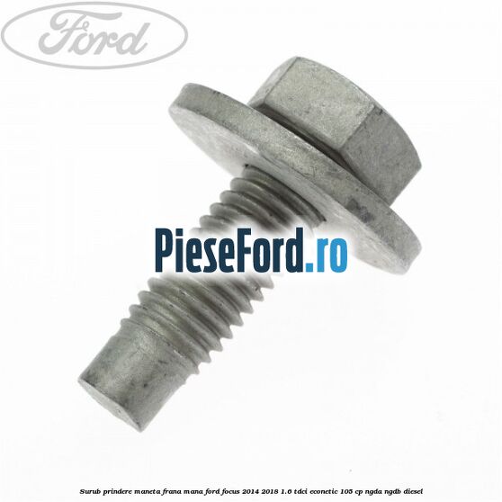 Surub prindere maneta frana mana Ford Focus 2014-2018 1.6 TDCi ECOnetic 105 cp NGDA, NGDB diesel
