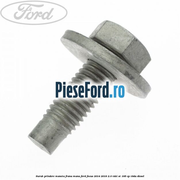 Surub prindere maneta frana mana Ford Focus 2014-2018 2.0 TDCi ST 185 cp T8DA diesel