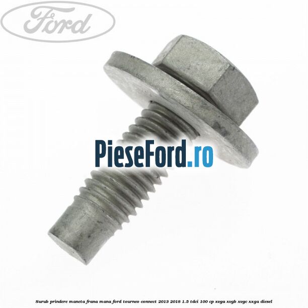 Surub prindere maneta frana mana Ford Tourneo Connect 2013-2018 1.5 TDCi 100 cp XVGA, XVGB, XVGC, XXGA diesel