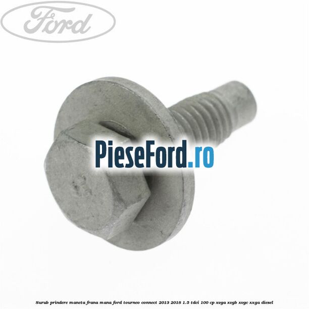 Surub prindere maneta frana mana Ford Tourneo Connect 2013-2018 1.5 TDCi 100 cp XVGA, XVGB, XVGC, XXGA diesel