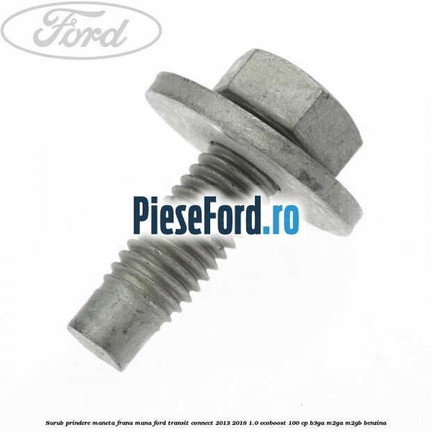 Surub prindere maneta frana mana Ford Transit Connect 2013-2018 1.0 EcoBoost 100 cp B3GA, M2GA, M2GB benzina