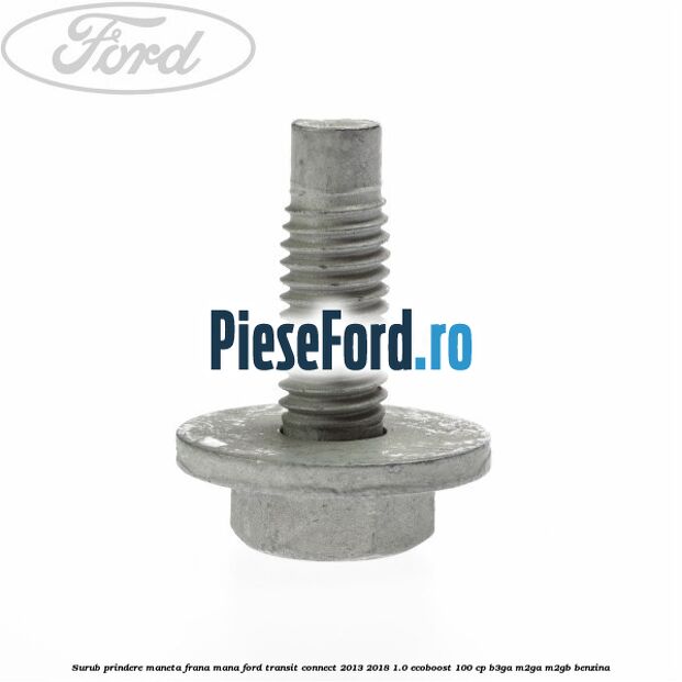 Surub prindere maneta frana mana Ford Transit Connect 2013-2018 1.0 EcoBoost 100 cp B3GA, M2GA, M2GB benzina
