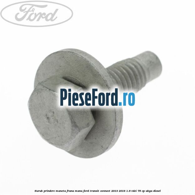 Surub prindere maneta frana mana Ford Transit Connect 2013-2018 1.6 TDCi 75 cp UBGA diesel