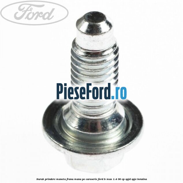 Surub prindere maneta frana mana pe caroserie Ford B-Max 1.4 90 cp SPJD, SPJE benzina