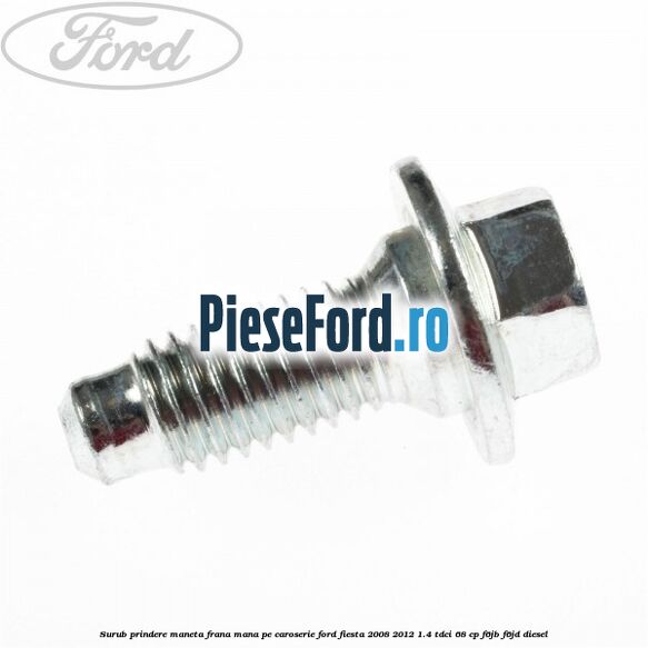 Surub prindere maneta frana mana pe caroserie Ford Fiesta 2008-2012 1.4 TDCi 68 cp F6JB, F6JD diesel