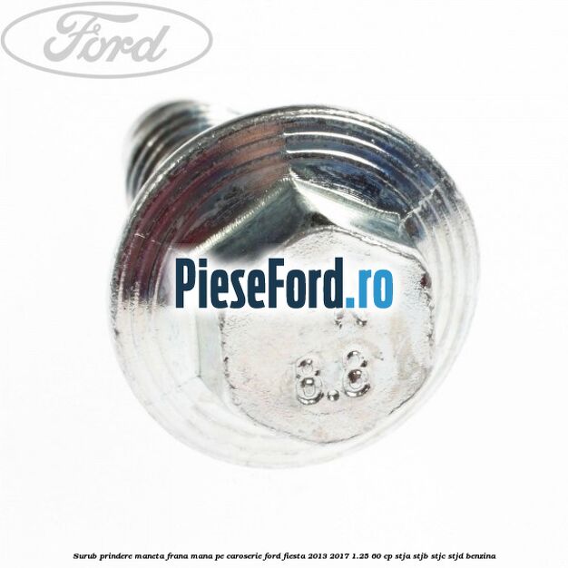Surub prindere maneta frana mana pe caroserie Ford Fiesta 2013-2017 1.25 60 cp STJA, STJB, STJC, STJD benzina