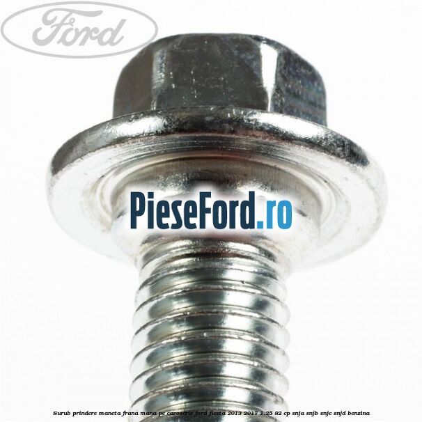Surub prindere maneta frana mana pe caroserie Ford Fiesta 2013-2017 1.25 82 cp SNJA, SNJB, SNJC, SNJD benzina