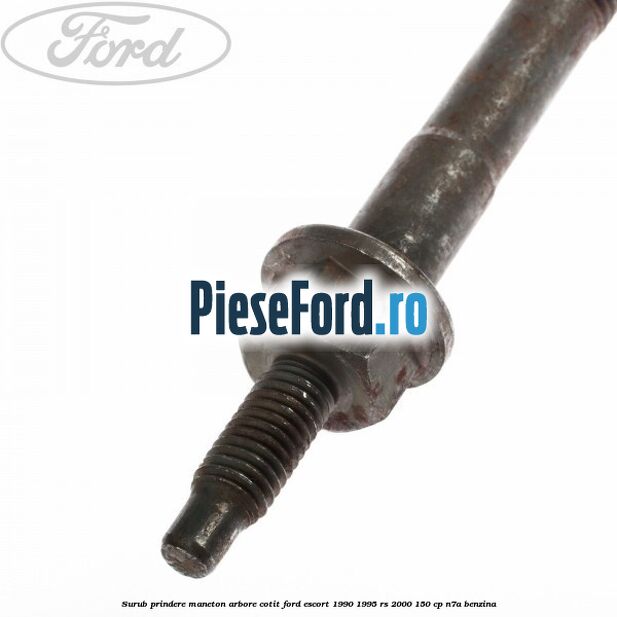 Surub prindere maneton arbore cotit Ford Escort 1990-1995 RS 2000 150 cp Surub prindere maneton arbore cotit Ford Escort 1990-1995 RS 2000 150 cp N7A benzina