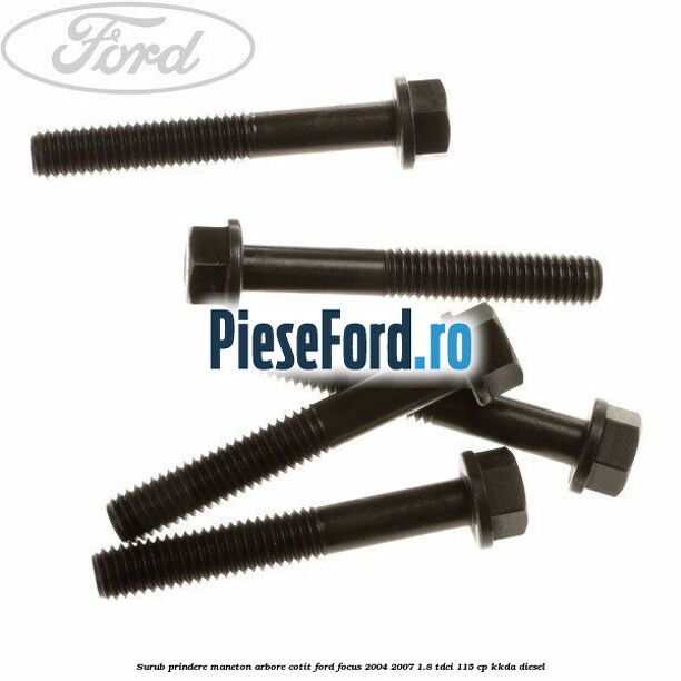 Surub prindere maneton arbore cotit Ford Focus 2004-2007 1.8 TDCi 115 cp KKDA diesel
