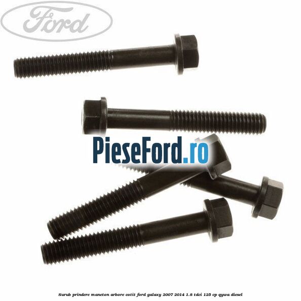 Surub prindere maneton arbore cotit Ford Galaxy 2007-2014 1.8 TDCi 125 cp QYWA diesel
