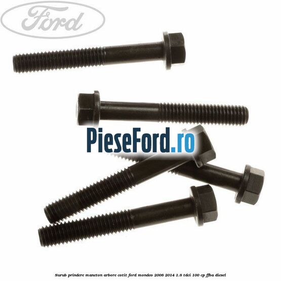 Surub prindere maneton arbore cotit Ford Mondeo 2008-2014 1.8 TDCi 100 cp Surub prindere maneton arbore cotit Ford Mondeo 2008-2014 1.8 TDCi 100 cp FFBA diesel
