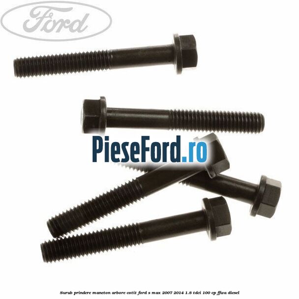 Surub prindere maneton arbore cotit Ford S-Max 2007-2014 1.8 TDCi 100 cp FFWA diesel