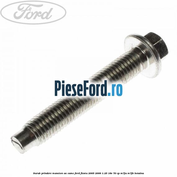 Surub prindere maneton ax came Ford Fiesta 2005-2008 1.25 16V 70 cp Surub prindere maneton ax came Ford Fiesta 2005-2008 1.25 16V 70 cp M7JA, M7JB benzina