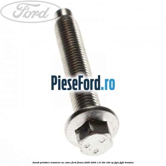 Surub prindere maneton ax came Ford Fiesta 2005-2008 1.6 16V 100 cp FYJA, FYJB benzina