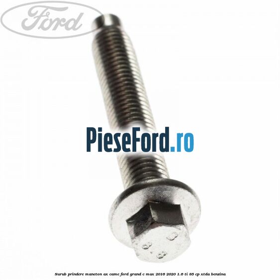 Surub prindere maneton ax came Ford Grand C-Max 2016-2020 1.6 Ti 85 cp XTDA benzina