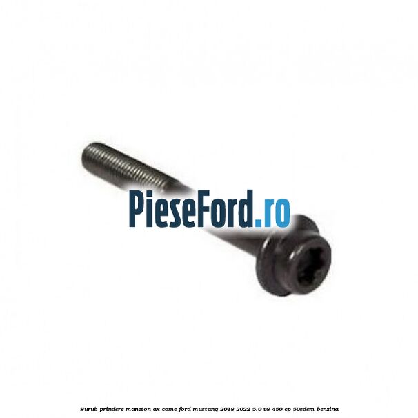 Surub prindere maneton ax came Ford Mustang 2018-2022 5.0 V8 450 cp 50SDEM benzina