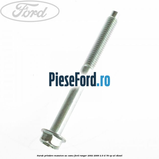 Surub prindere maneton ax came Ford Ranger 2002-2006 2.5 D 78 cp WL diesel