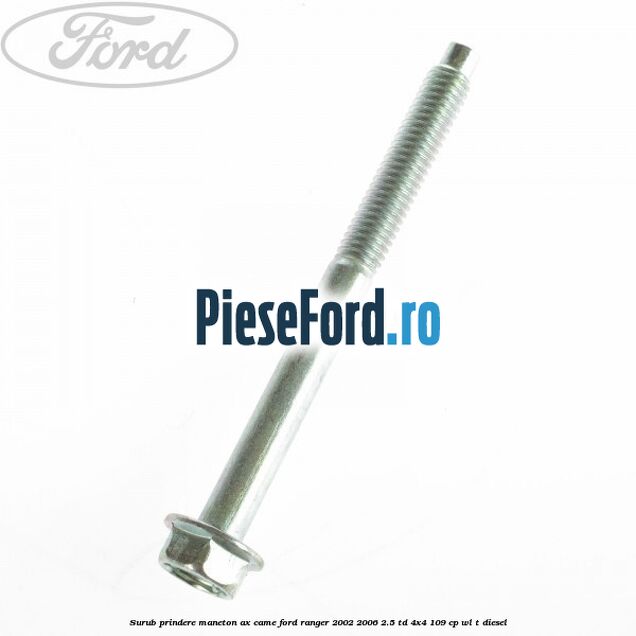 Surub prindere maneton ax came Ford Ranger 2002-2006 2.5 TD 4x4 109 cp WL-T diesel
